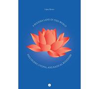 A Buddha Land in This World: Philosophy, Utopia, and Radical Buddhism