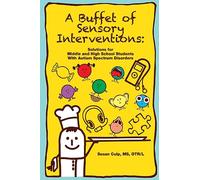 A Buffet of Sensory Interventions: Solutions for Middle and High School Students with Autism Spectrum Disorders