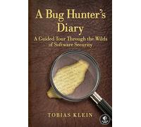 A Bug Hunter′s Diary - A Guided Tour Through The Wilds of Software Security
