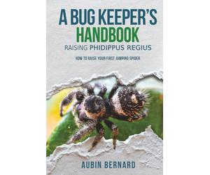A Bug Keeper's Handbook - Raising Phidippus regius: How to raise your first jumping spider