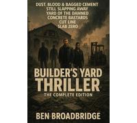 A Builder’s Yard Thriller The Complete Edition