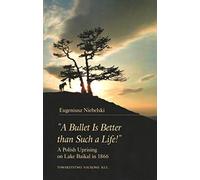 A Bullet Is Better than Such a Life! A Polish Uprising on Lake Baikal in 1866