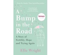 A Bump in the Road : A Story of Fertility, Hope and Trying Again