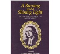 A Burning and a Shining Light: English Spirituality in the Age of Wesley