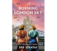 A Burning London Sky: A WWII Historical Fiction Novel
