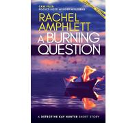A Burning Question: A Detective Kay Hunter short story (Case Files: Pocket-Sized Murder Mysteries)