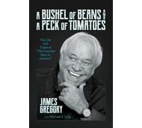 A Bushel of Beans and a Peck of Tomatoes : The Life and Times of "The Funniest Man in America"