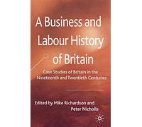 A Business and Labour History of Britain: Case studies of Britain in the Nineteenth and Twentieth Centuries
