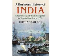 A Business History of India: Enterprise and the Emergence of Capitalism from 1700
