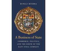 A Business of State - Commerce, Politics, and the Birth of the East India Company