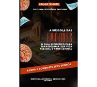A bússola das Emoções - O Guia definitivo para transformar sua vida pessoal e profissional: Inteligência Emocional