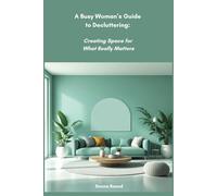 A Busy Woman’s Guide to Decluttering: Creating Space for What Really Matters