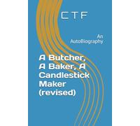 A Butcher, A Baker, A Candlestick Maker (revised): An AutoBiography