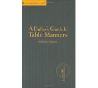 A Butler's Guide to Table Manners by Clayton, Nicholas (2007)