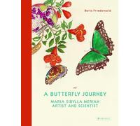A Butterfly Journey: Maria Sibylla Merian. Artist and Scientist.