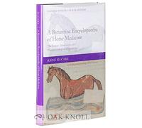 A Byzantine Encyclopaedia of Horse Medicine: The Sources, Compilation, and Transmission of the Hippiatrica (Oxford Studies in Byzantium)