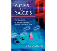 A.C.E.S for P.A.C.E.S Advanced Clinical Evaluation System for Practical Assessment of Clinical Examination Skills