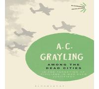 A. C. Grayling Among the Dead Cities: Is the Targeting of Civilians in War Ever A. C. Grayling Multicolor