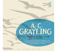 A. C. Grayling Towards the Light: The Story of the Struggles for Liberty and A. C. Grayling Multicolor