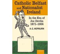 Catholic Belfast and Nationalist Ireland in the Era of - HardBack NEW Hepburn,