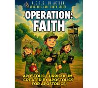A.C.T.S. In Action - A4 - Operation: Faith: Apostolic Core Truth Series Sunday School Curriculum