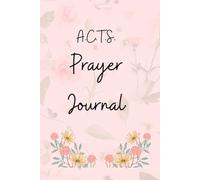 A.C.T.S. Prayer Journal: A daily four step prayer model in a simple and elegant notebook.