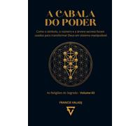 A CABALA DO PODER: Como o símbolo, o número e a árvore secreta foram usados para transformar Deus em sistema manipulável (AS RELIGIÕES DO SEGREDO)