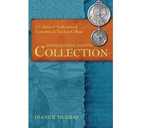 A Cabinet of Mathematical Curiosities at Teachers College: David Eugene Smith's Collection