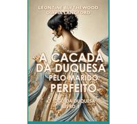 A Caçada da Duquesa pelo Marido Perfeito: Escândalos, Intrigas e Segredos (O Jogo da Duquesa)