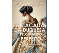 A Caçada da Duquesa pelo Marido Perfeito: Escândalos, Intrigas e Segredos (O Jogo da Duquesa)