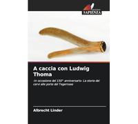 A caccia con Ludwig Thoma: -In occasione del 150° anniversario- La storia dei cervi alle porte del Tegernsee