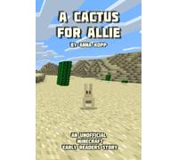 A Cactus For Allie: An Unofficial Minecraft Story For Early Readers (Unofficial Minecraft Early Reader Stories)