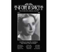 A Cafe in Space: The Anais Nin Literary Journal, Volume 6