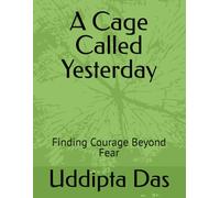 A Cage Called Yesterday: Finding Courage Beyond Fear