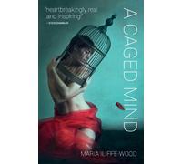 A Caged Mind : How Spiritual Understanding Changed A Life