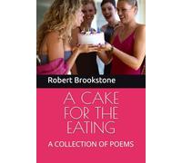 A CAKE FOR THE EATING: A COLLECTION OF POEMS