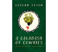 A Calabash of Cowries: Ancient Wisdom for Modern Times