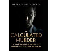 A Calculated Murder: A Dark Detective Thriller of Murder, Secrets, and Deception (Crime Investigation Story)