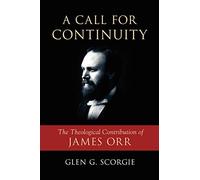 A Call for Continuity: The Theological Contribution of James Orr