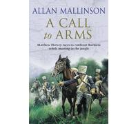 A Call To Arms: (The Matthew Hervey Adventures: 4): A rip-roaring and fast-paced military adventure from bestselling author Allan Mallinson (Matthew Hervey)