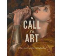 A Call to Art : William Morris and the Pre-Raphaelites