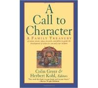 A Call to Character: A Family Treasury of Stories, Poems, Plays, Proverbs, and Fables to Guide the Development of Values for You and Your Children