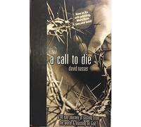 A Call to Die: A 40 Day Journey of Fasting from the World & Feasting on God