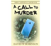 A Call to Murder: Two deaths 150 miles apart but are they linked in this gripping mystery (Mrs Capper's Casebook)
