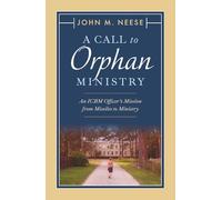 A Call To Orphan Ministry: An ICBM Officer's Mission from Missiles to Ministry