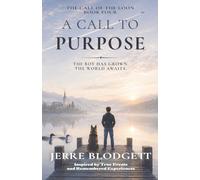 A Call to Purpose: The Boy Has Grown. The World Awaits.: 4 (The Call of the Loon)