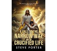 A CALL TO THE NARROW WAY AND THE CRUCIFIED LIFE