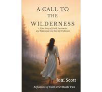 A Call to the Wilderness: A true story of faith, surrender, and following God into the unknown (Reflections of Faith)