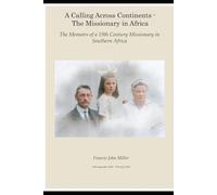 A Calling Across Continents - The Missionary in Africa: The Memoirs of a 19th Century Missionary in Africa