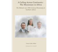 A Calling Across Continents - The Missionary in Africa: The Memoirs of a 19th Century Missionary in Africa